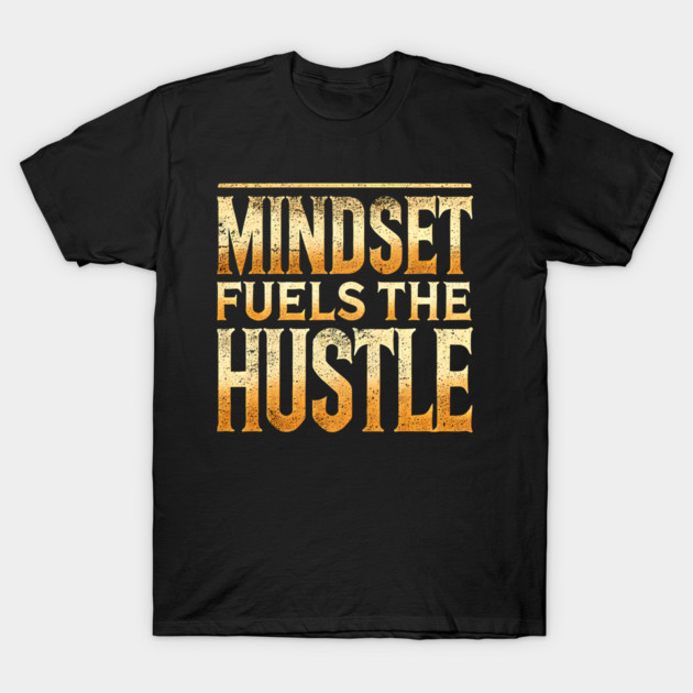 Motivational Quote, Mindset Fuels the Hustle, Success T-Shirt by logiamerch