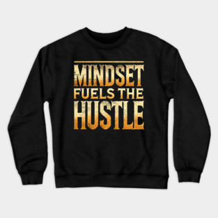 Motivational Quote, Mindset Fuels the Hustle, Success Crewneck Sweatshirt