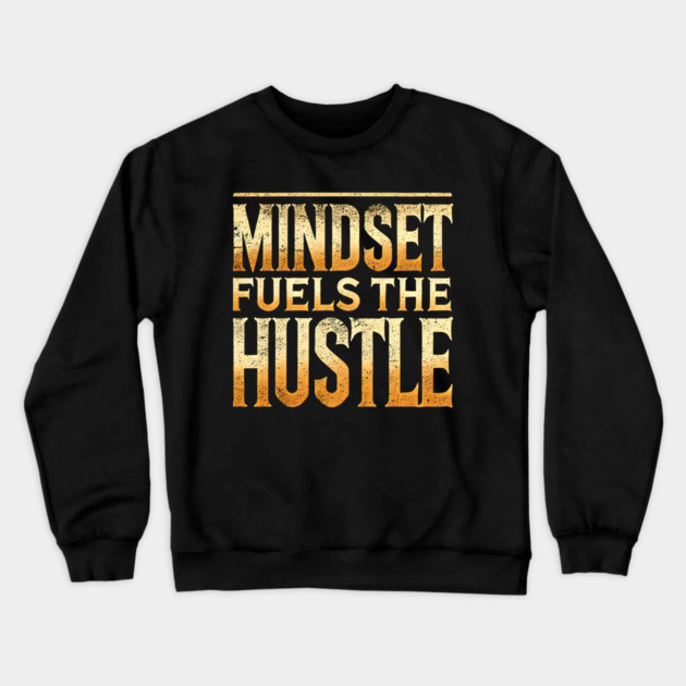 Motivational Quote, Mindset Fuels the Hustle, Success Crewneck Sweatshirt by logiamerch
