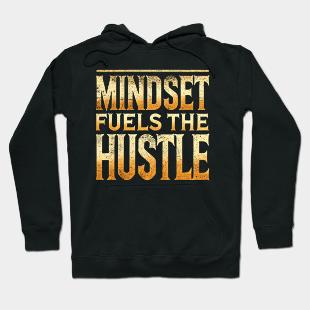 Motivational Quote, Mindset Fuels the Hustle, Success Hoodie by logiamerch
