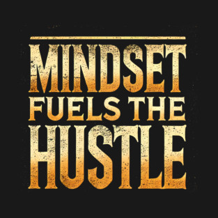 Motivational Quote, Mindset Fuels the Hustle, Success T-Shirt