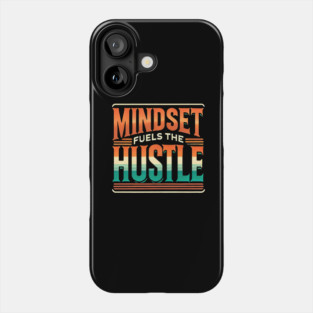Motivational Quote, Mindset Fuels the Hustle, Success Phone Case