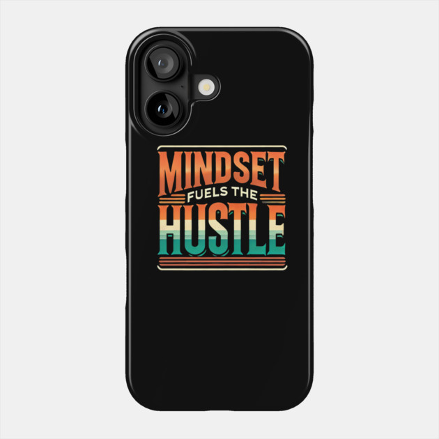 Motivational Quote, Mindset Fuels the Hustle, Success Phone Case by logiamerch