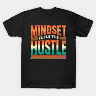 Motivational Quote, Mindset Fuels the Hustle, Success T-Shirt