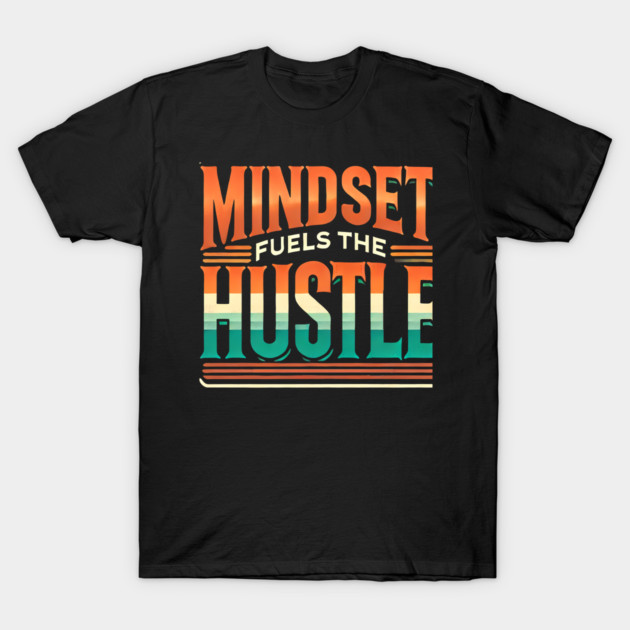 Motivational Quote, Mindset Fuels the Hustle, Success T-Shirt by logiamerch