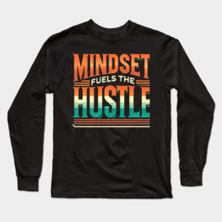 Motivational Quote, Mindset Fuels the Hustle, Success Long Sleeve T-Shirt