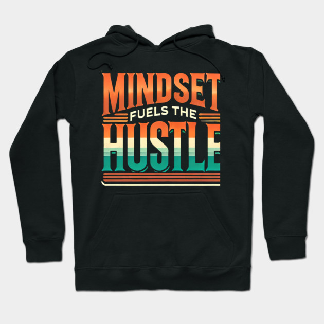 Motivational Quote, Mindset Fuels the Hustle, Success Hoodie by logiamerch