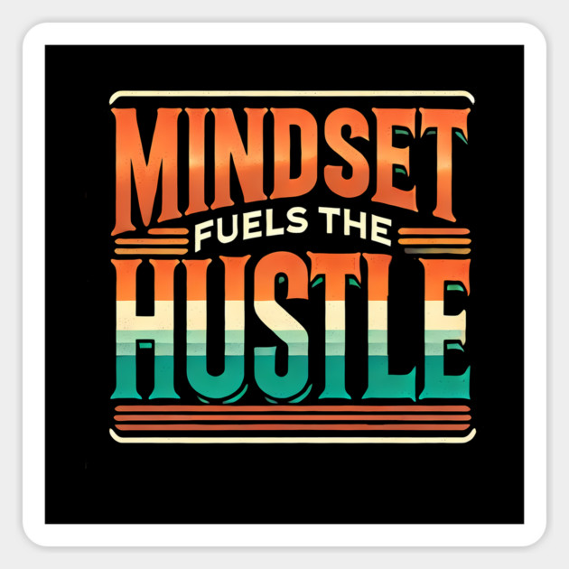 Motivational Quote, Mindset Fuels the Hustle, Success Magnet by logiamerch