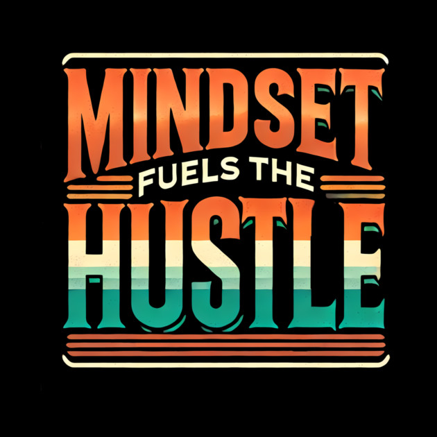 Motivational Quote, Mindset Fuels the Hustle, Success by logiamerch