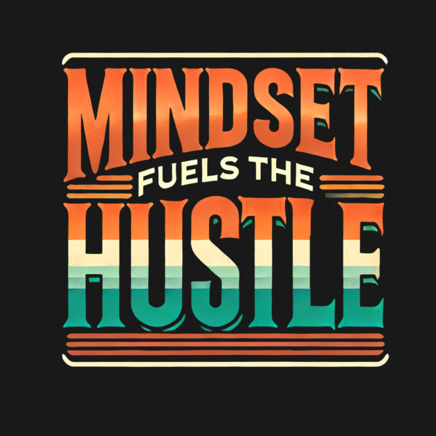 Motivational Quote, Mindset Fuels the Hustle, Success by logiamerch