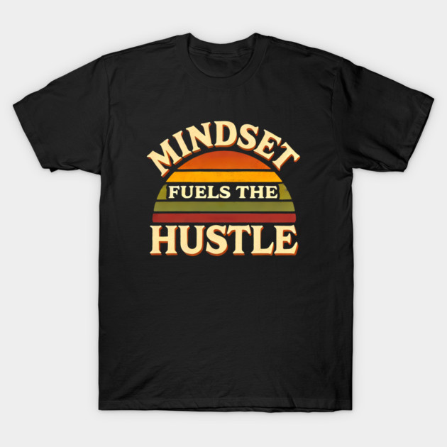 Motivational Quote, Mindset Fuels the Hustle, Success T-Shirt by logiamerch
