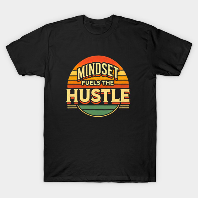 Motivational Quote, Mindset Fuels the Hustle, Success T-Shirt by logiamerch
