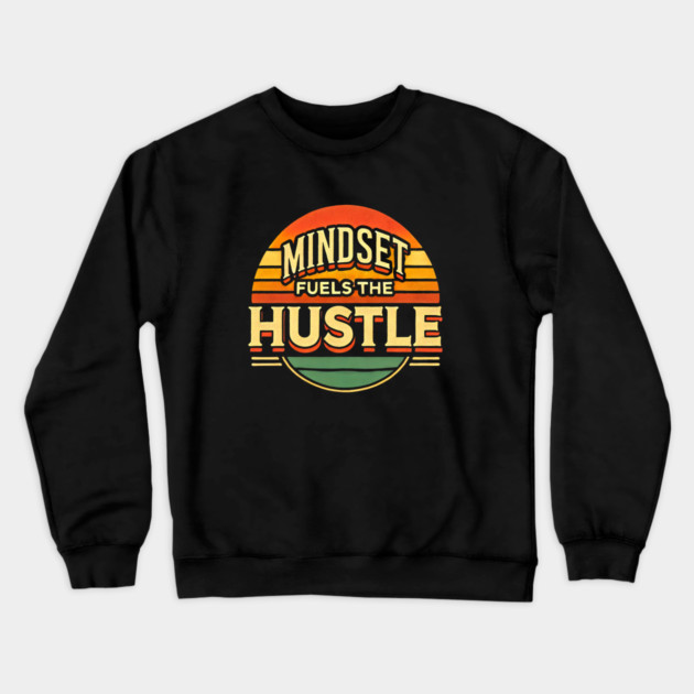 Motivational Quote, Mindset Fuels the Hustle, Success Crewneck Sweatshirt by logiamerch