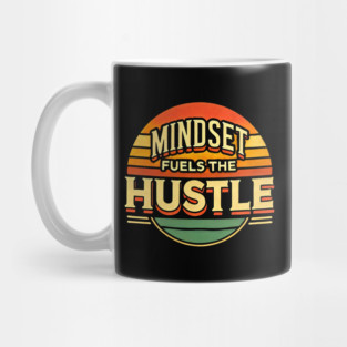 Motivational Quote, Mindset Fuels the Hustle, Success Mug