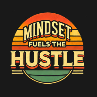Motivational Quote, Mindset Fuels the Hustle, Success T-Shirt