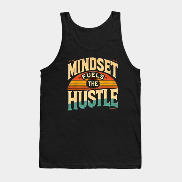 Motivational Quote, Mindset Fuels the Hustle, Success Tank Top by logiamerch