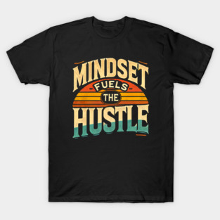 Motivational Quote, Mindset Fuels the Hustle, Success T-Shirt