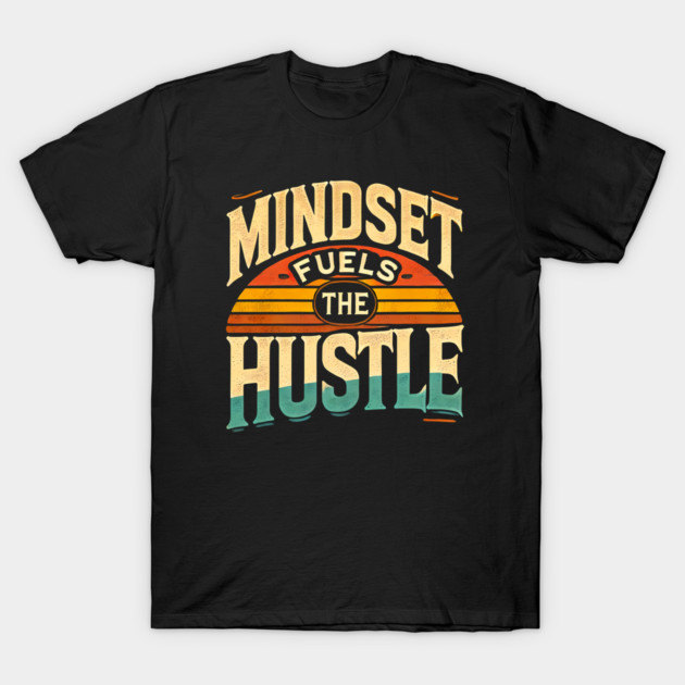 Motivational Quote, Mindset Fuels the Hustle, Success T-Shirt by logiamerch