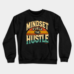 Motivational Quote, Mindset Fuels the Hustle, Success Crewneck Sweatshirt