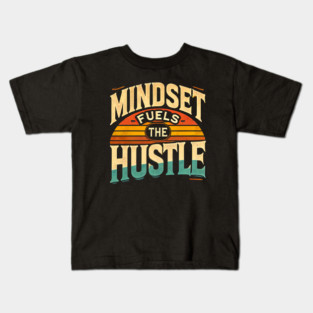 Motivational Quote, Mindset Fuels the Hustle, Success Kids T-Shirt