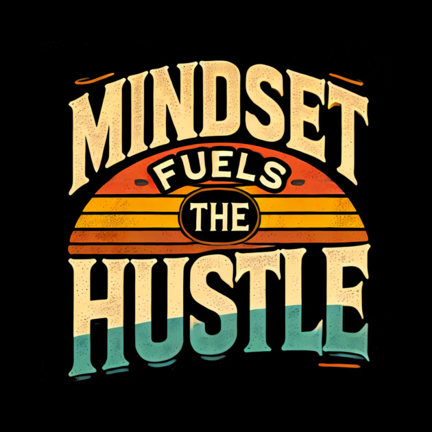 Motivational Quote, Mindset Fuels the Hustle, Success by logiamerch