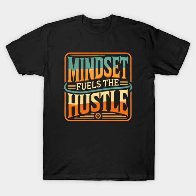 Motivational Quote, Mindset Fuels the Hustle, Success T-Shirt by logiamerch