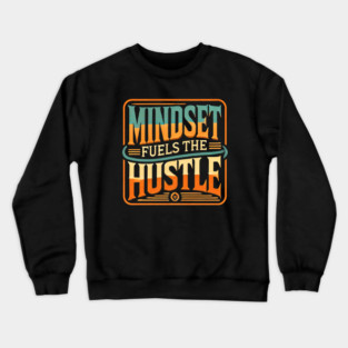 Motivational Quote, Mindset Fuels the Hustle, Success Crewneck Sweatshirt