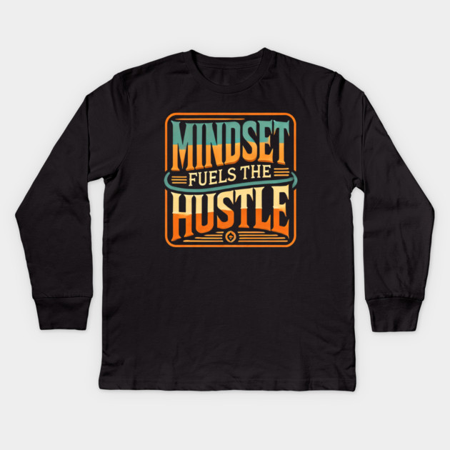 Motivational Quote, Mindset Fuels the Hustle, Success Kids Long Sleeve T-Shirt by logiamerch