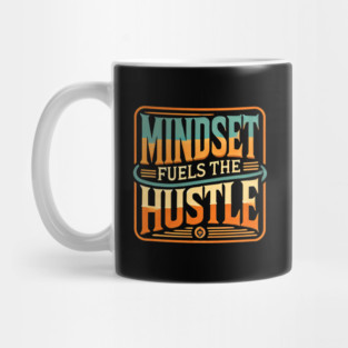 Motivational Quote, Mindset Fuels the Hustle, Success Mug