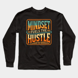 Motivational Quote, Mindset Fuels the Hustle, Success Long Sleeve T-Shirt