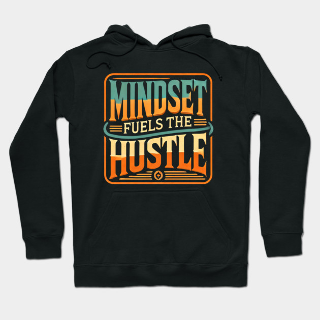 Motivational Quote, Mindset Fuels the Hustle, Success Hoodie by logiamerch
