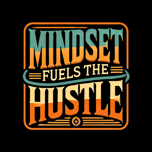 Motivational Quote, Mindset Fuels the Hustle, Success by logiamerch