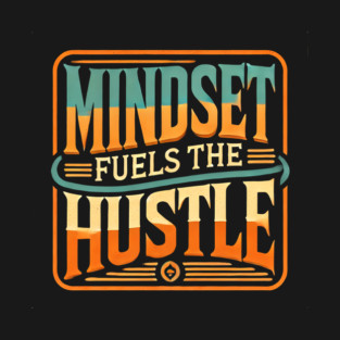 Motivational Quote, Mindset Fuels the Hustle, Success T-Shirt