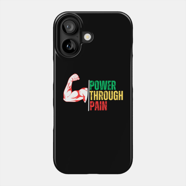 Power Through Pain Phone Case by Creatifly Graphic Tees