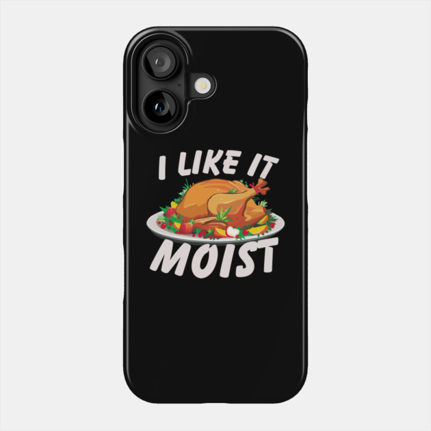 I Like It Moist Phone Case by Litehouse Tees