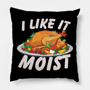 I Like It Moist Pillow