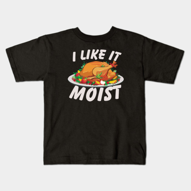 I Like It Moist Kids T-Shirt by Litehouse Tees