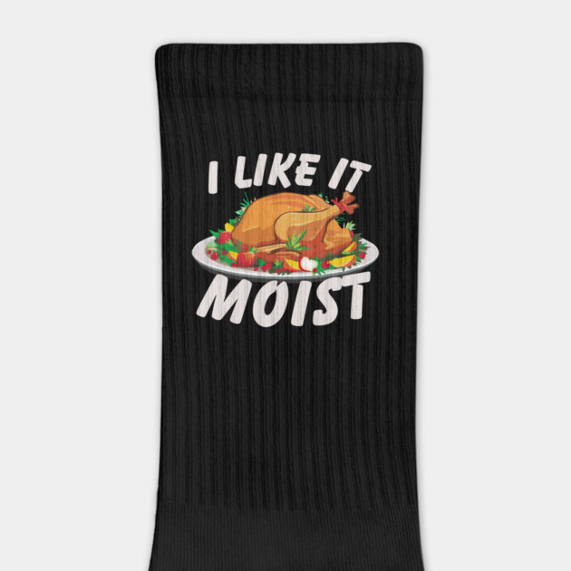 I Like It Moist by Litehouse Tees
