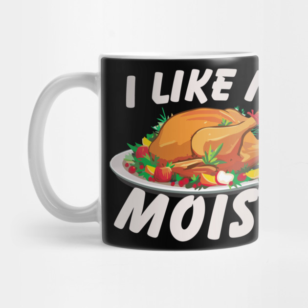 I Like It Moist by Litehouse Tees