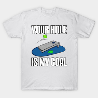 Your-Hole-Is-My-Goal T-Shirt