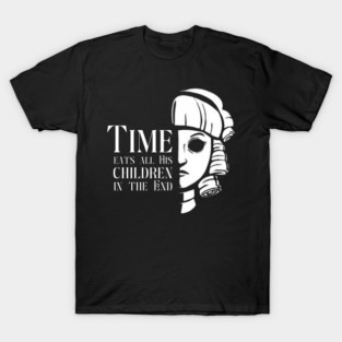 Time Eats All His Children In The End T-Shirt