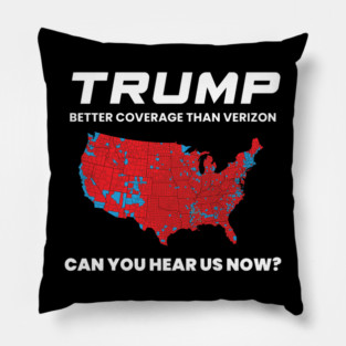 Trump Better Coverage Than Verizon Republican Supporters - Trump Election Coverage Pillow