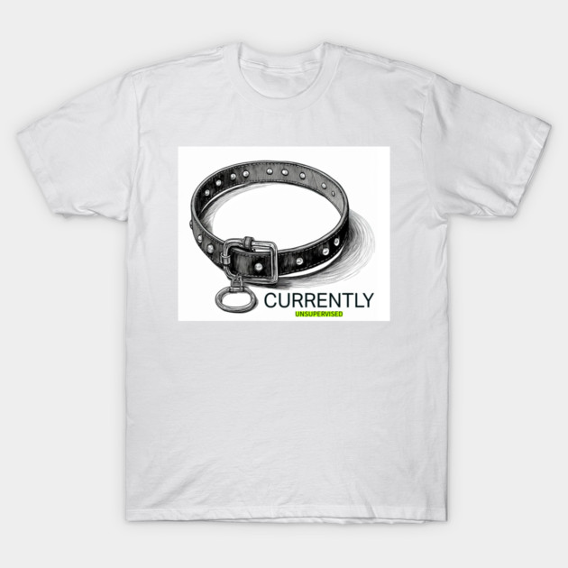 Currently Unsupervised T-Shirt by Teresa Maia