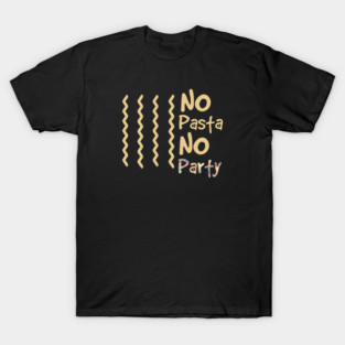 No Pasta No Party T-Shirt