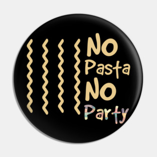 No Pasta No Party Pin