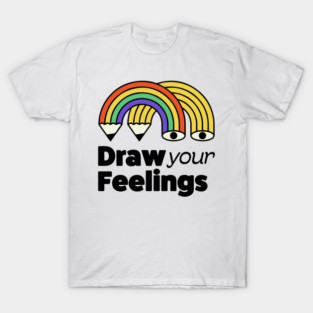 Draw Your Feelings T-Shirt