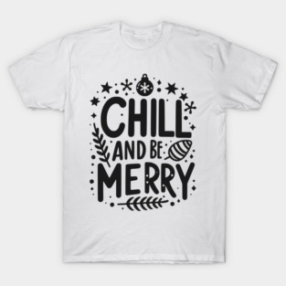 Chill and be Merry T-Shirt