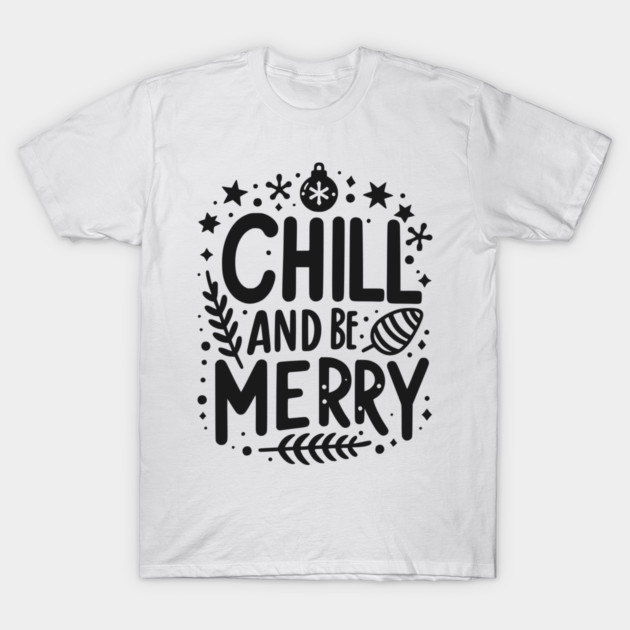 Chill and be Merry T-Shirt by Frank Ring
