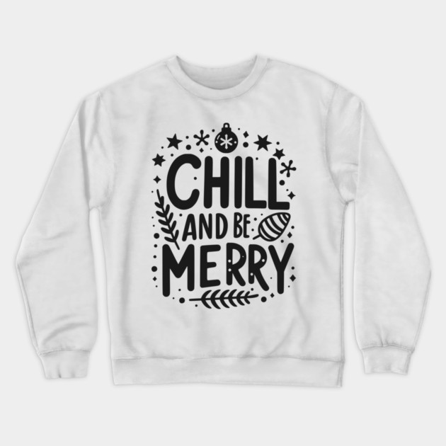 Chill and be Merry Crewneck Sweatshirt by Frank Ring