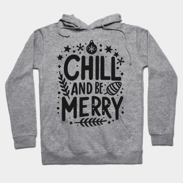 Chill and be Merry Hoodie by Frank Ring